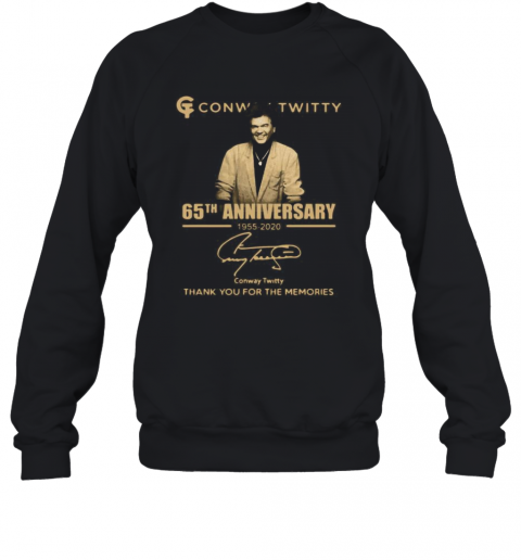 Conway Twitty 65Th Anniversary 1955 2020 Thank You For The Memories Signature T-Shirt Unisex Sweatshirt