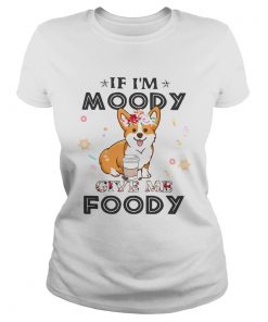 Corgi If Im moody give me foody  Classic Ladies