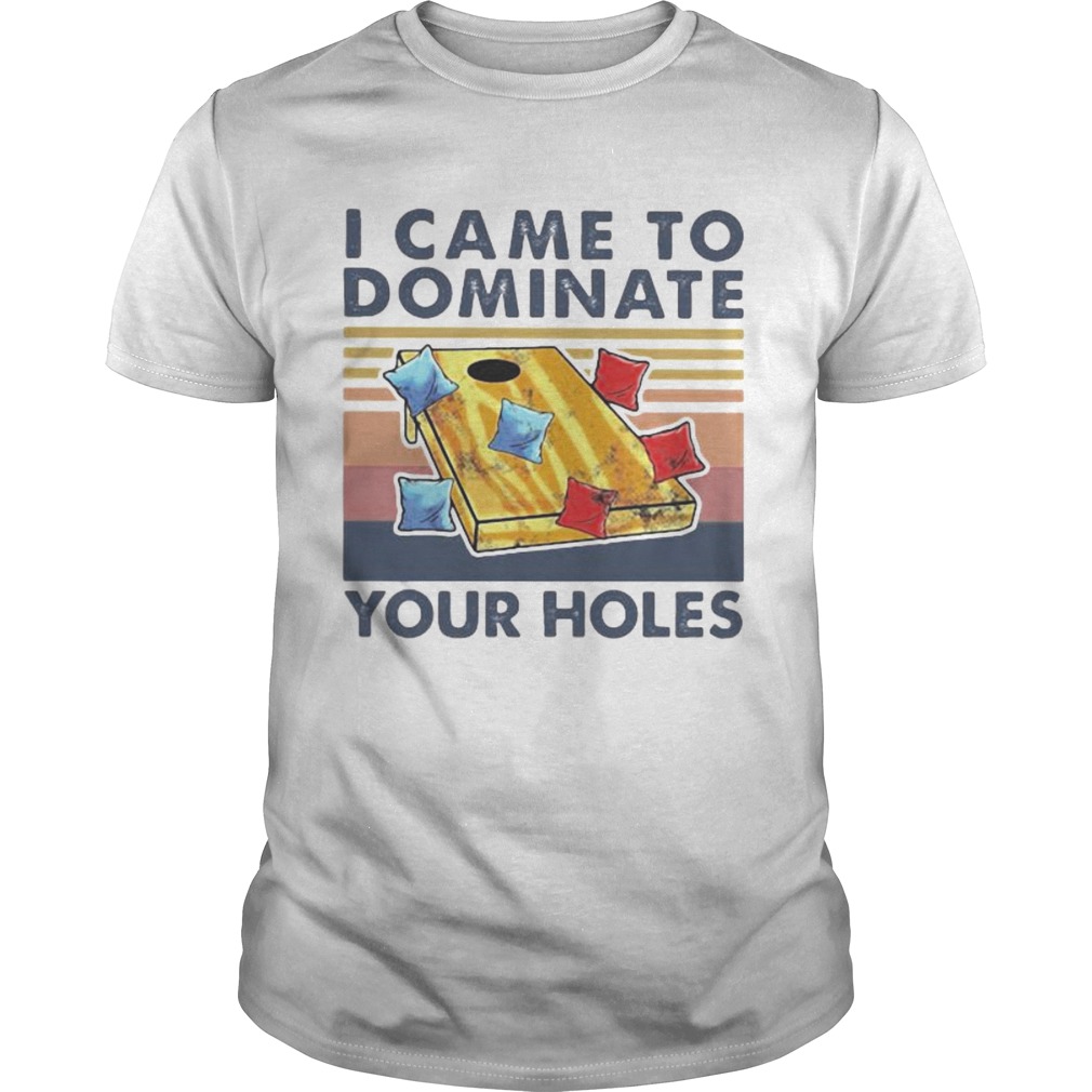 Cornhole I came to dominate your holes vintage retro shirt