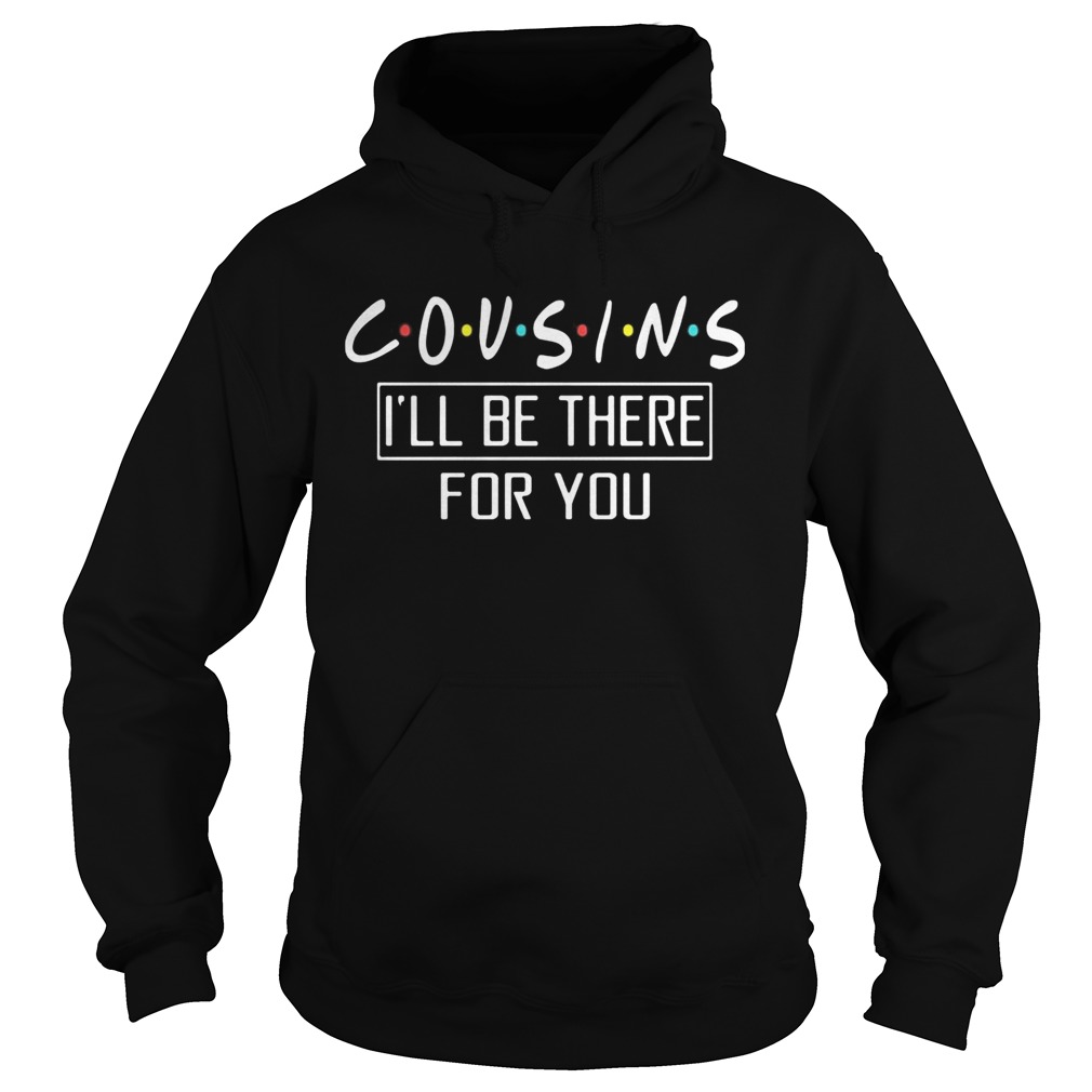 Cousins ill be there for you Hoodie