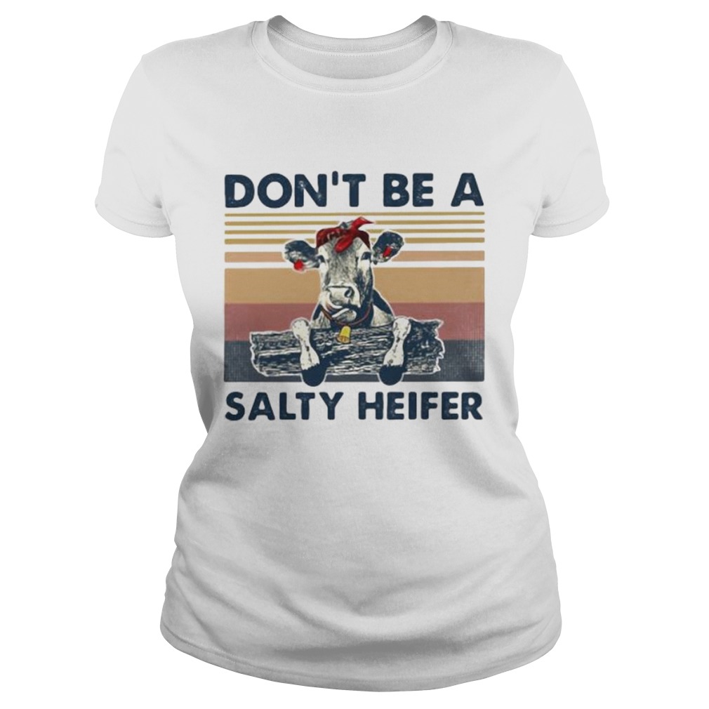 Cow dont be a salty heifer vintage retro white Classic Ladies