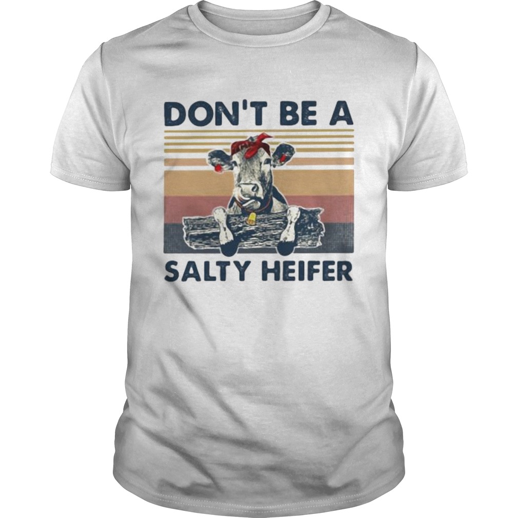 Cow dont be a salty heifer vintage retro white shirt