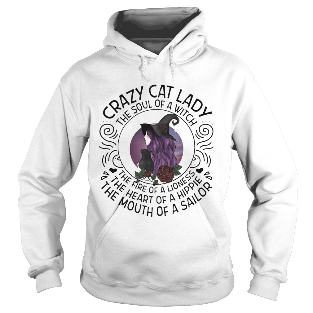 Crazy Cat Lady The Soul Of A Witch The Fire Of A Lioness The Heart Of A Hippie The Mouth Of A Sailo Hoodie