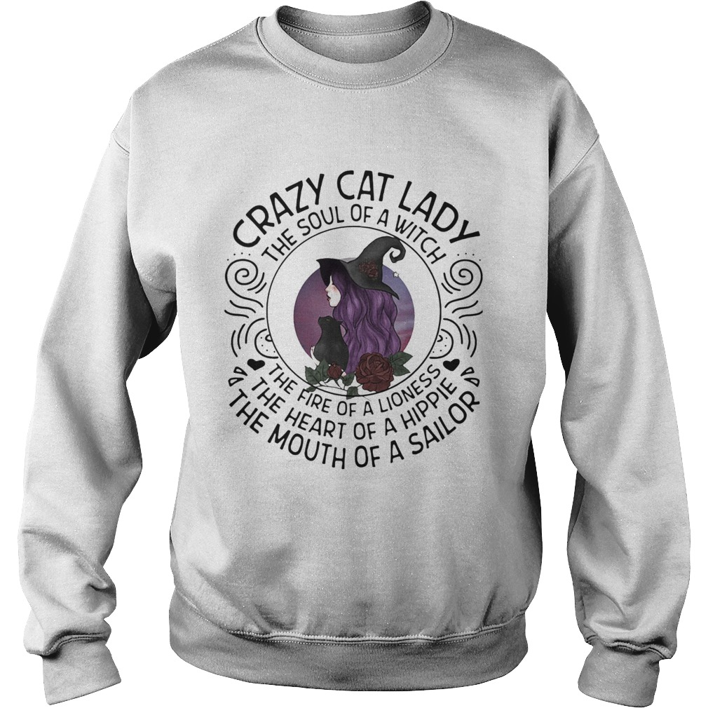 Crazy Cat Lady The Soul Of A Witch The Fire Of A Lioness The Heart Of A Hippie The Mouth Of A Sailo Sweatshirt