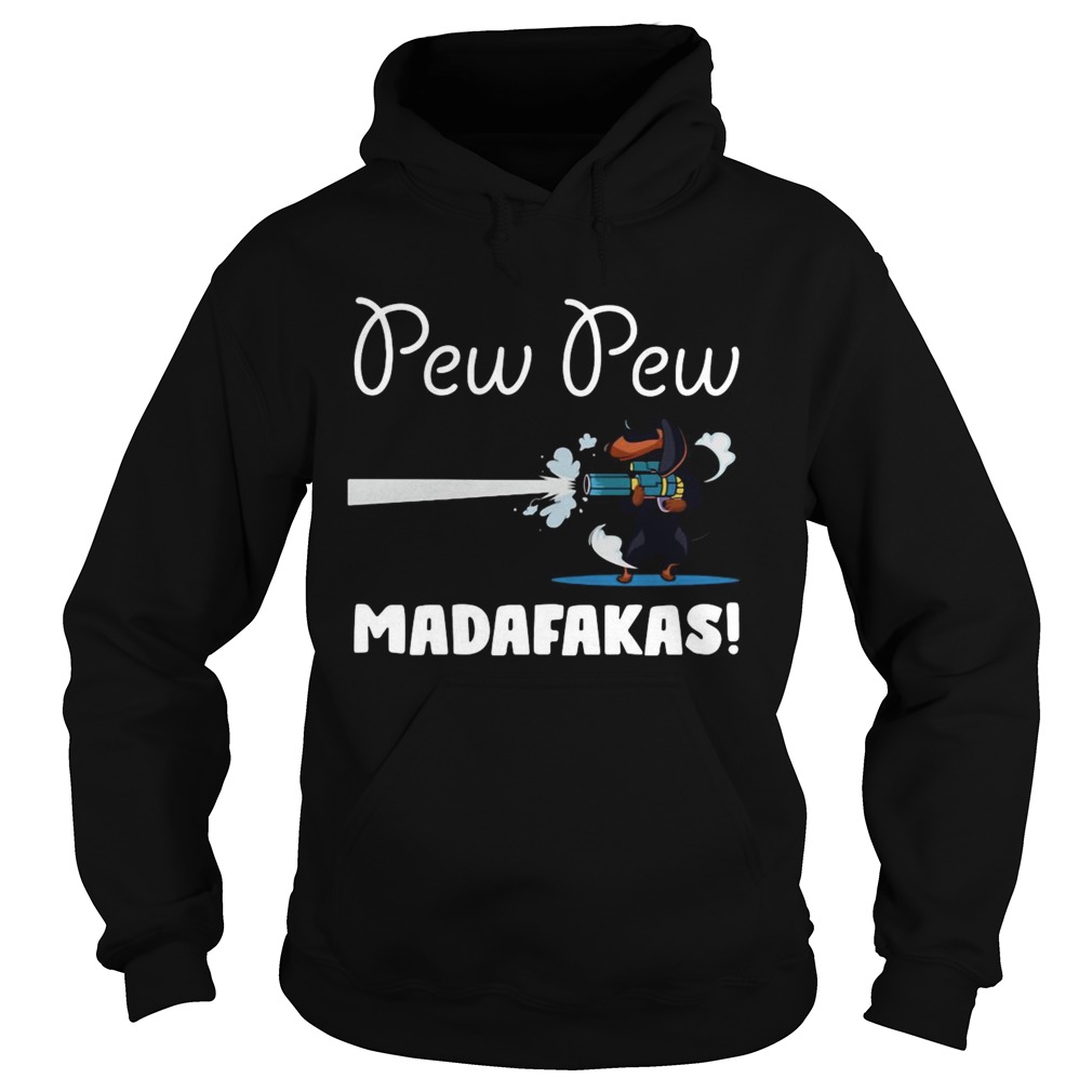 Dachshund Pew Pew Madafakas Hoodie