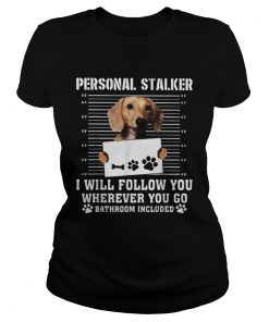 Dachshund dog personal stalker i will follow you wherever you go bathroom included  Classic Ladies