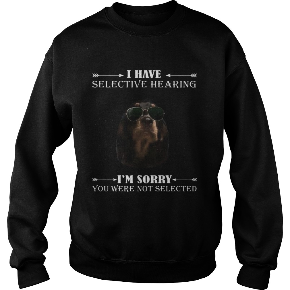 Dachshund i have selective hearing im sorry you not selected Sweatshirt