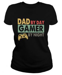 Dad By Day Gamer By Night  Classic Ladies