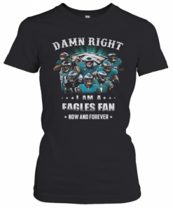 Damn Right Philadelphia Eagles I Am A Dodgers Fan Now And Forever T-Shirt Classic Women's T-shirt