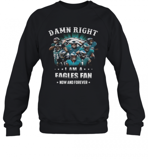 Damn Right Philadelphia Eagles I Am A Dodgers Fan Now And Forever T-Shirt Unisex Sweatshirt