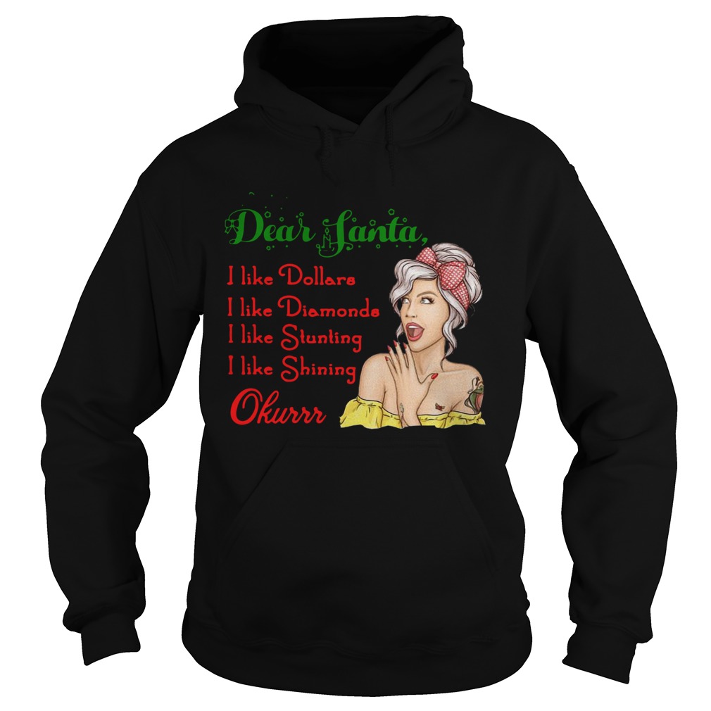 Dear Santa I Like Dollars I Like Diamonds I Like Stunting I Like Shining Okurrr Hoodie