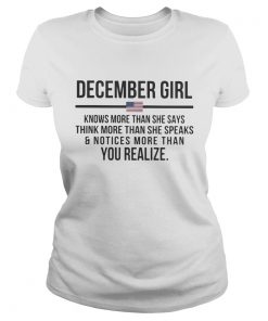 December girl knows more than she says think more than she speaks and notices more than you realize Classic Ladies