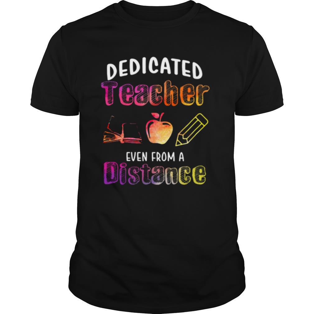 Dedicated Teacher Even From A Distance shirt