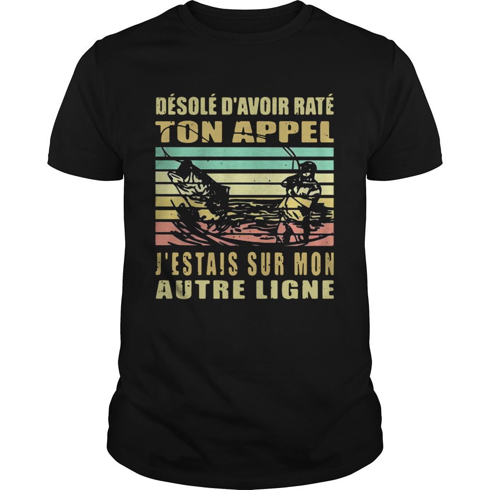 Desole Davoir Rate Ton Appel Jtais Sur Mon Autre Ligne Vintage shirt