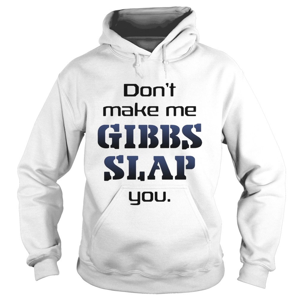 Do Not Make Me Gibbs Slap You Hoodie