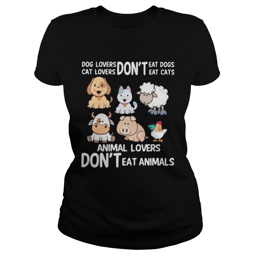 Dog lovers dont eat dogs Cat loves dont eat cats Animal lovers dont eat animals Classic Ladies