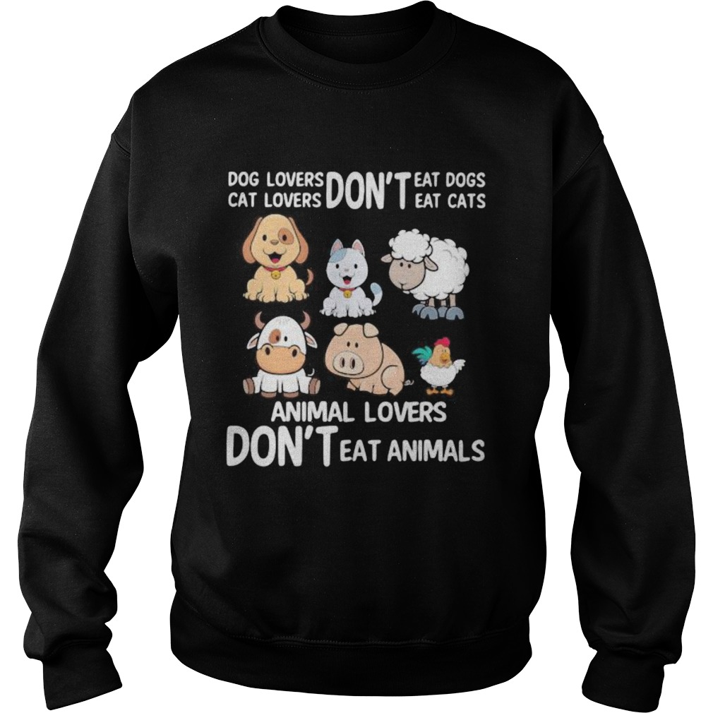 Dog lovers dont eat dogs Cat loves dont eat cats Animal lovers dont eat animals Sweatshirt