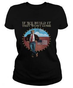 Donald trump if we build it they wont come american flag  Classic Ladies