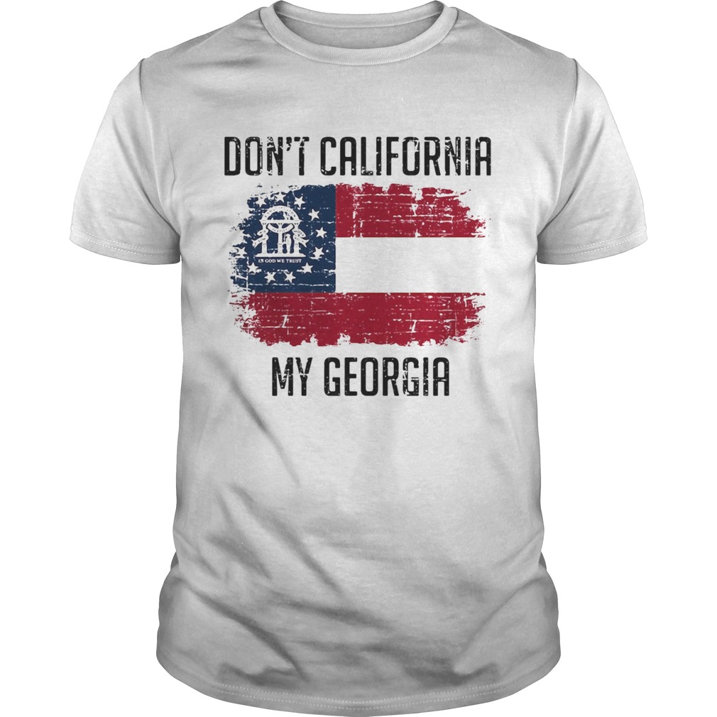 Dont California My Georgia American Flag shirt