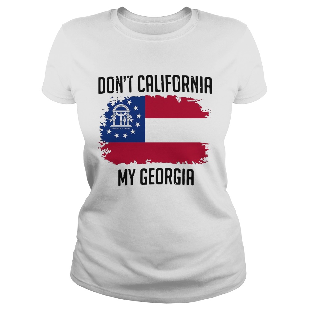 Dont California My Georgia Flag Classic Ladies