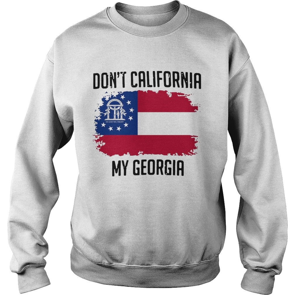 Dont California My Georgia Flag Sweatshirt