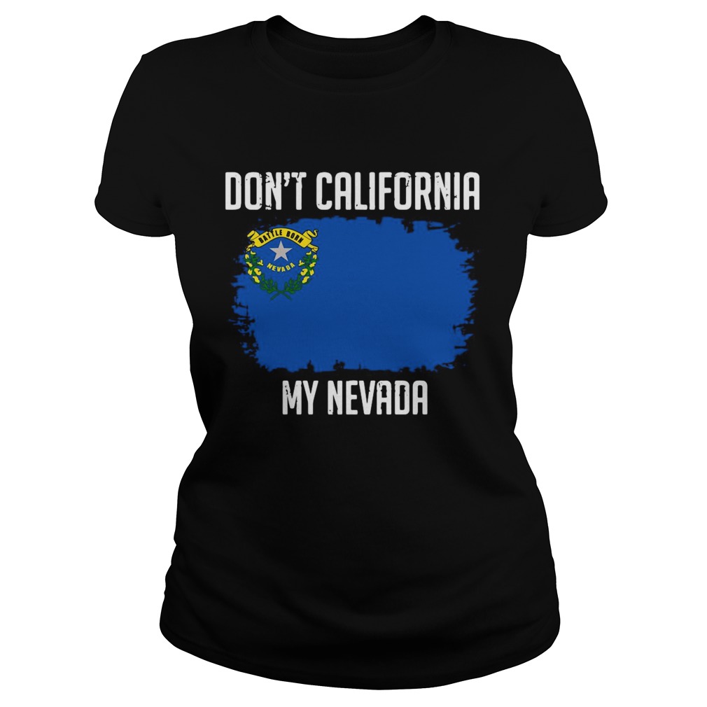 Dont California My Nevada Flag Classic Ladies