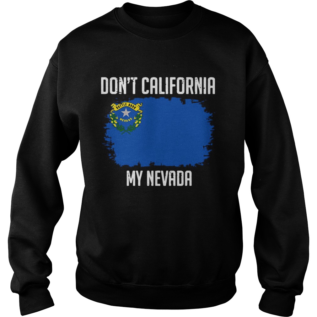 Dont California My Nevada Flag Sweatshirt