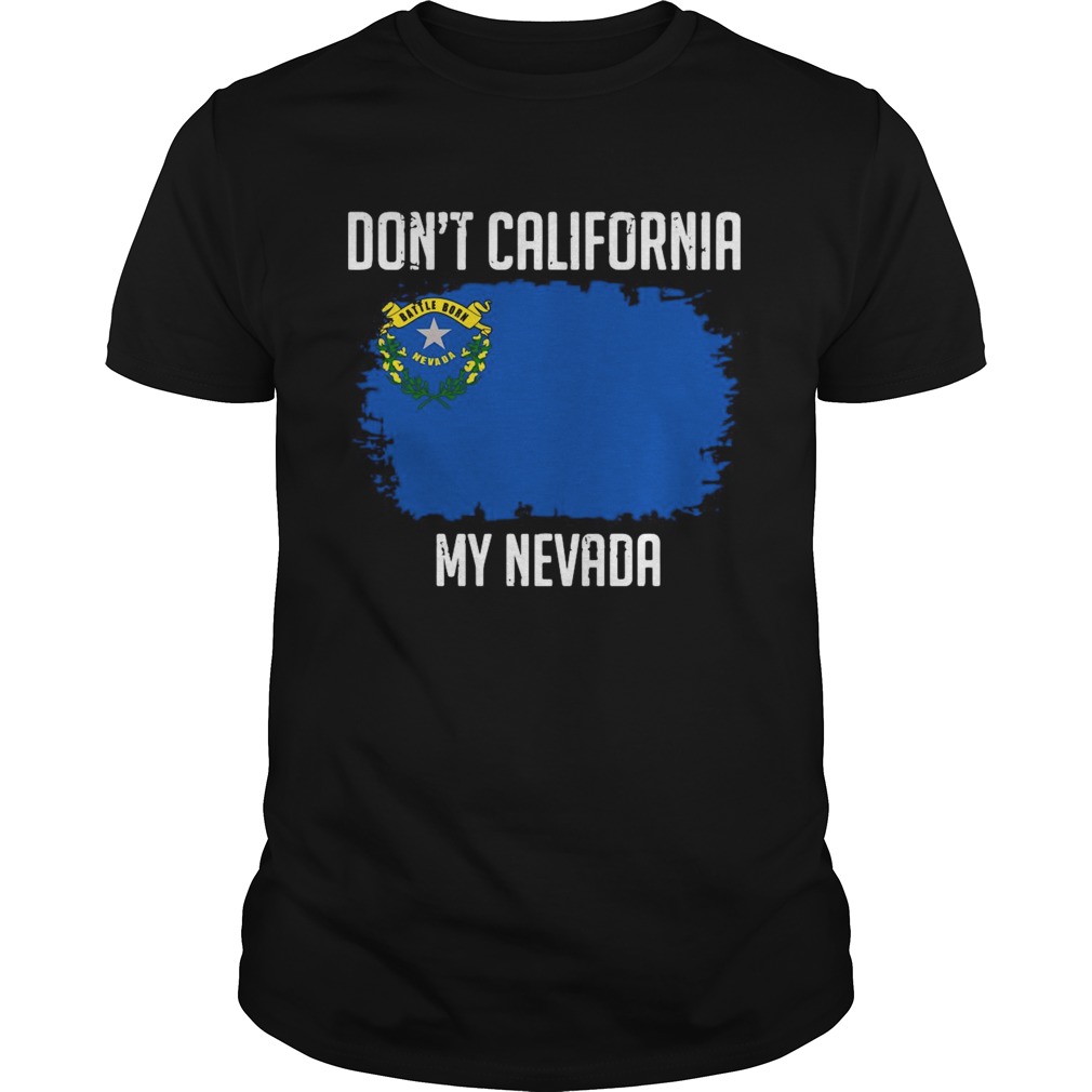 Dont California My Nevada Flag shirt