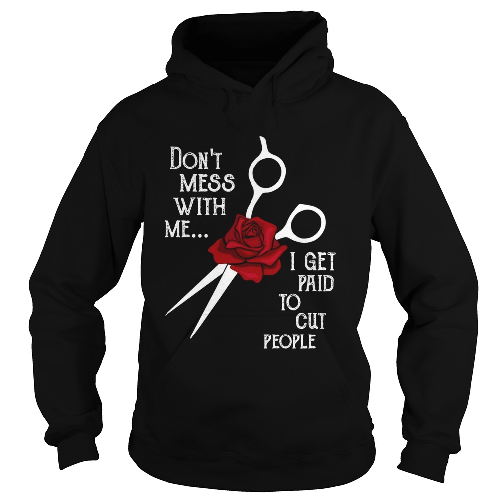 Dont Mess With Me I Get Paid To Cut People  Hoodie