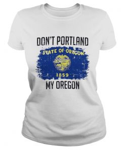 Dont Portland State Of Oregon My Oregon  Classic Ladies