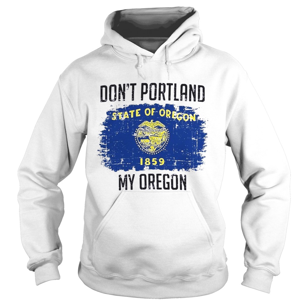 Dont Portland State Of Oregon My Oregon Hoodie