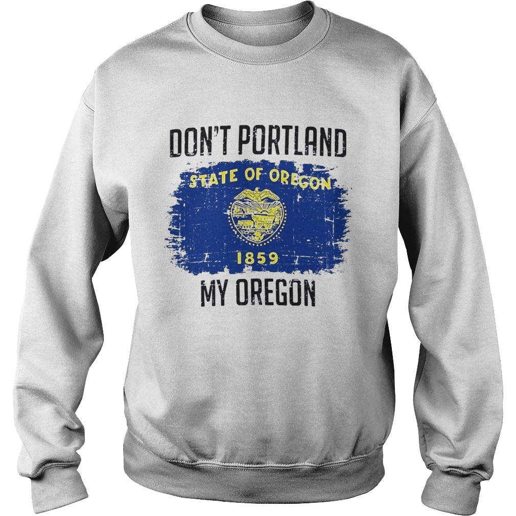 Dont Portland State Of Oregon My Oregon Sweatshirt