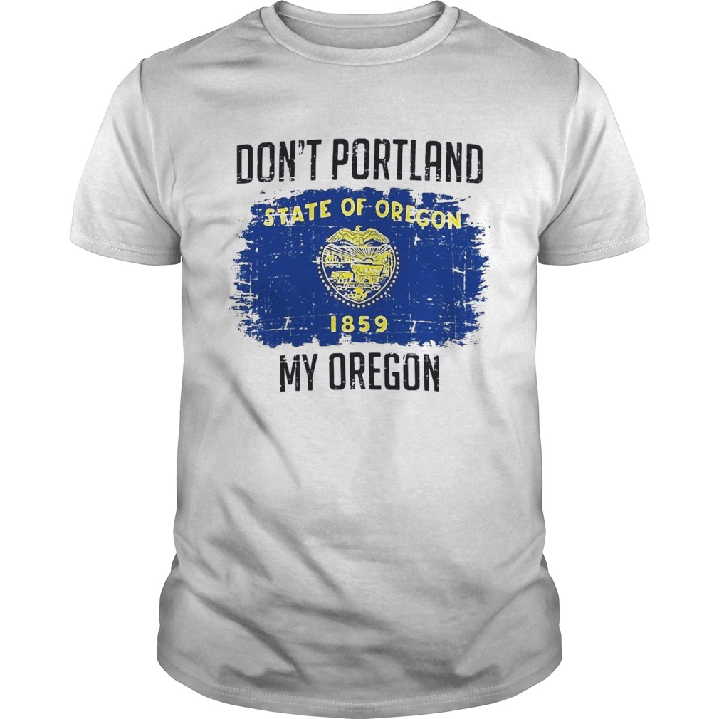 Dont Portland State Of Oregon My Oregon shirt