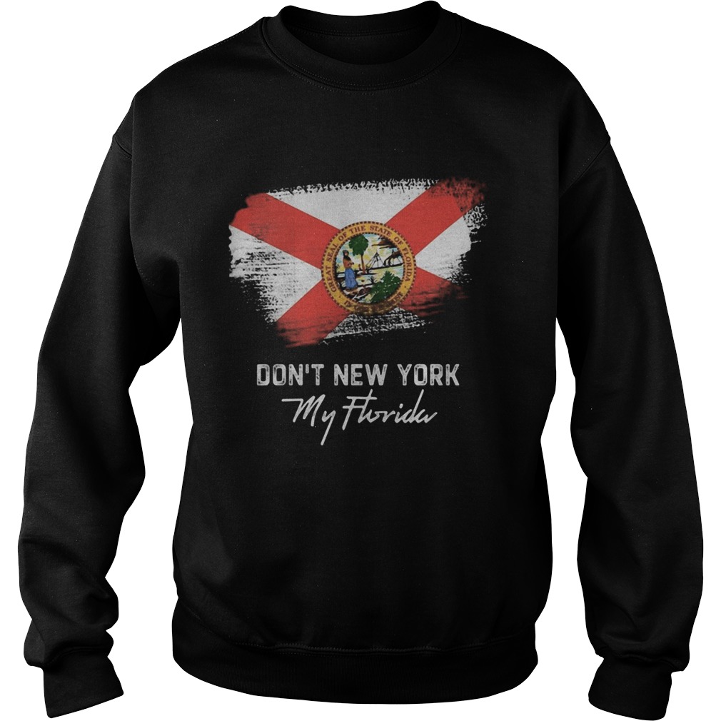 Dont new york my florida flag 2020 Sweatshirt