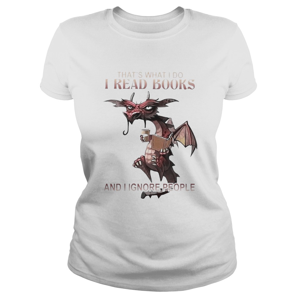 Dragon ThatS What I Do I Read Books And I Ignore People  Classic Ladies