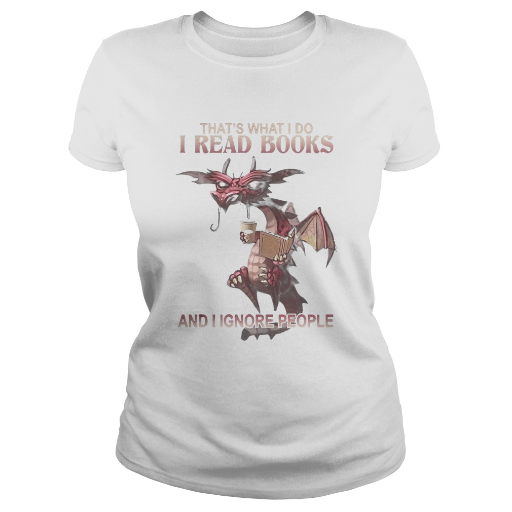 Dragon Thats what I do I read books and I ignore people Classic Ladies