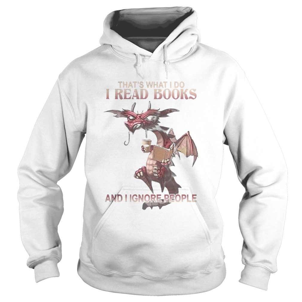 Dragon Thats what I do I read books and I ignore people Hoodie