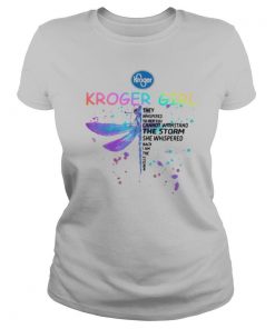 Dragonfly kroger girl they whispered to her you cannot withstand the storm she whispered back i am the storm shirt