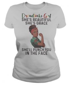 Dreadlocks girl she’s beautiful she’s grace she’ll punch you in the face shirt