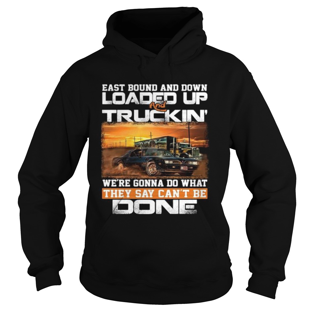 East bound and down loaded up and truckin were gonna do what they say cant be done star Hoodie