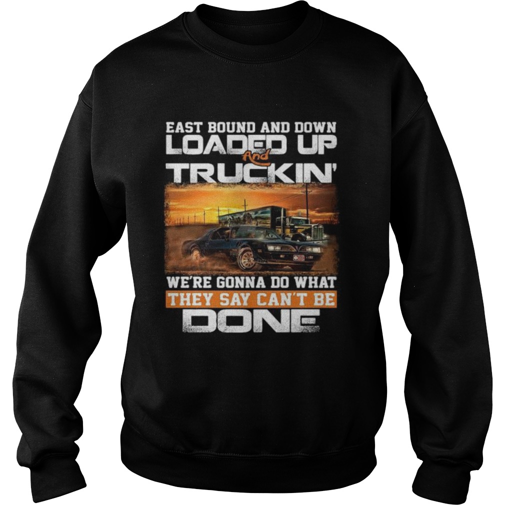 East bound and down loaded up and truckin were gonna do what they say cant be done star Sweatshirt