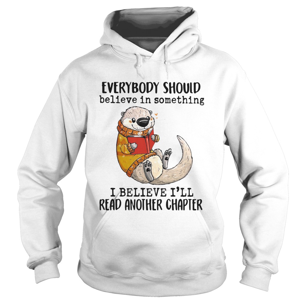 Everybody Should Believe In Something I Believe Ill Read Another Chapter Hoodie