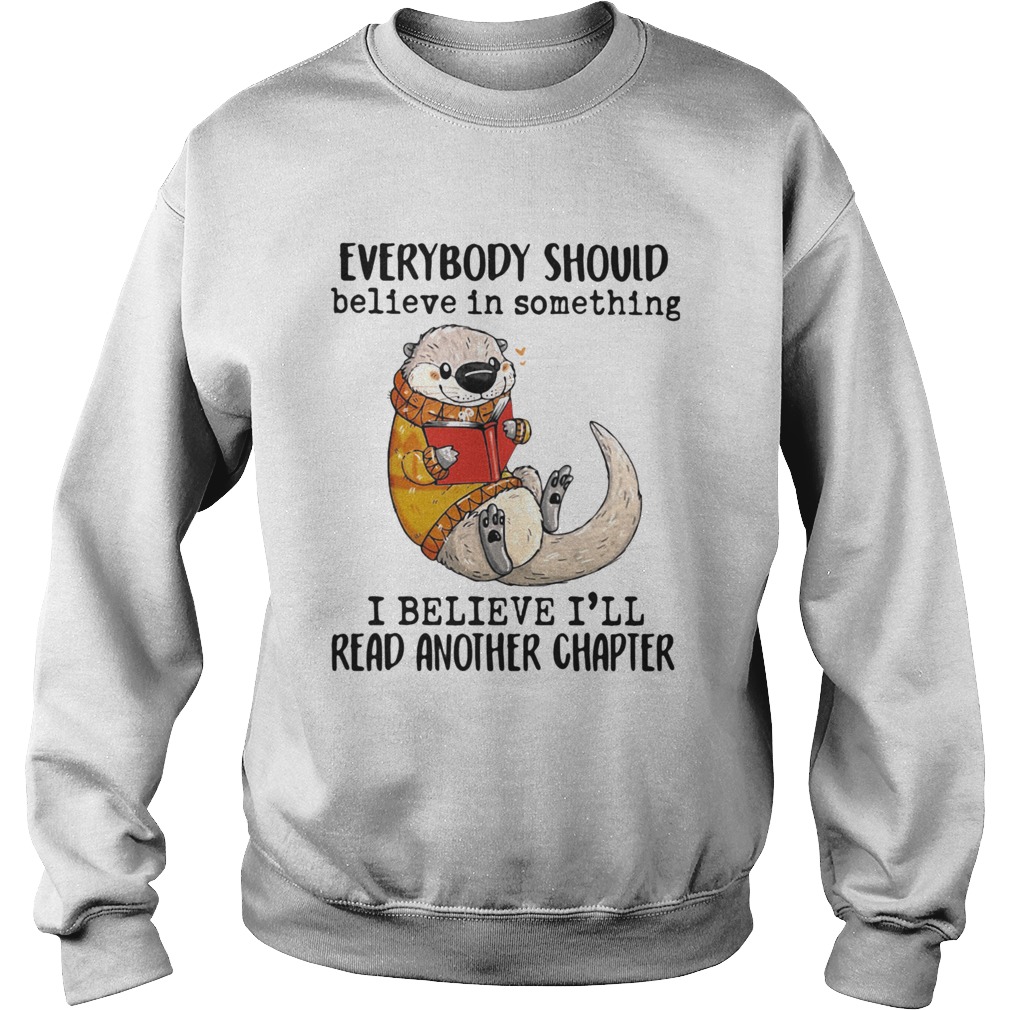 Everybody Should Believe In Something I Believe Ill Read Another Chapter Sweatshirt