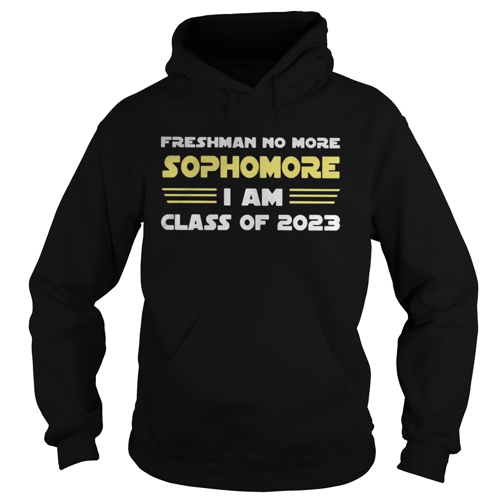 FRESHMAN NO MORE SOPHOMORE I AM CLASS OF 2023  Hoodie