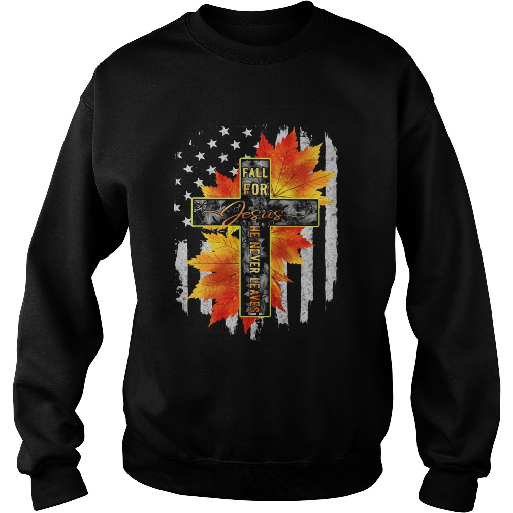 Fall For Jesus He Never Leaves Sweatshirt