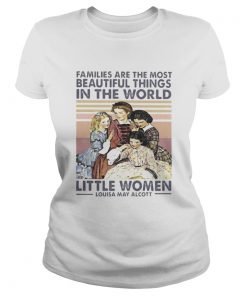 Families are the most beautiful things in the world little women Louisa May Alcott vintage retro sh Classic Ladies