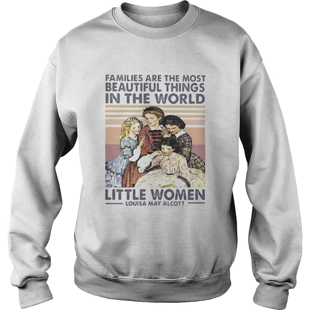 Families are the most beautiful things in the world little women Louisa May Alcott vintage retro sh Sweatshirt