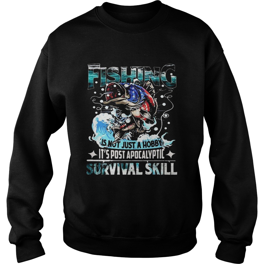 Fishing is not just a hobby its post apocalyptic survival skill Sweatshirt