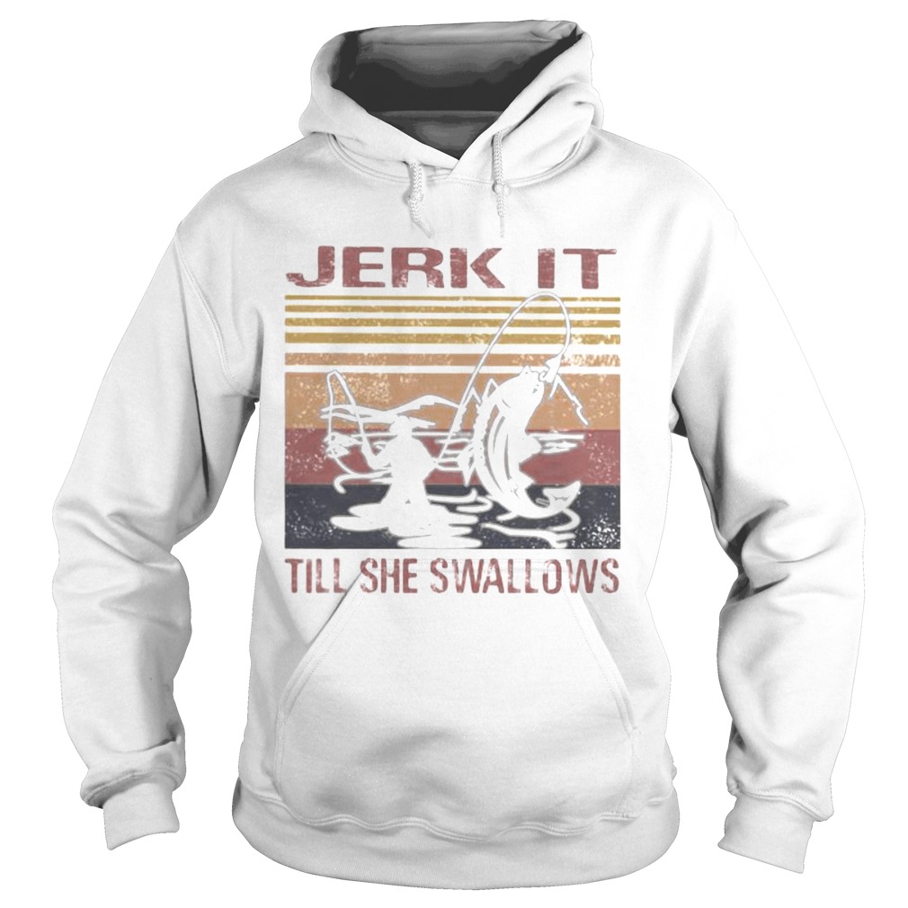 Fishing jerk it till she swallows vintage retro white Hoodie