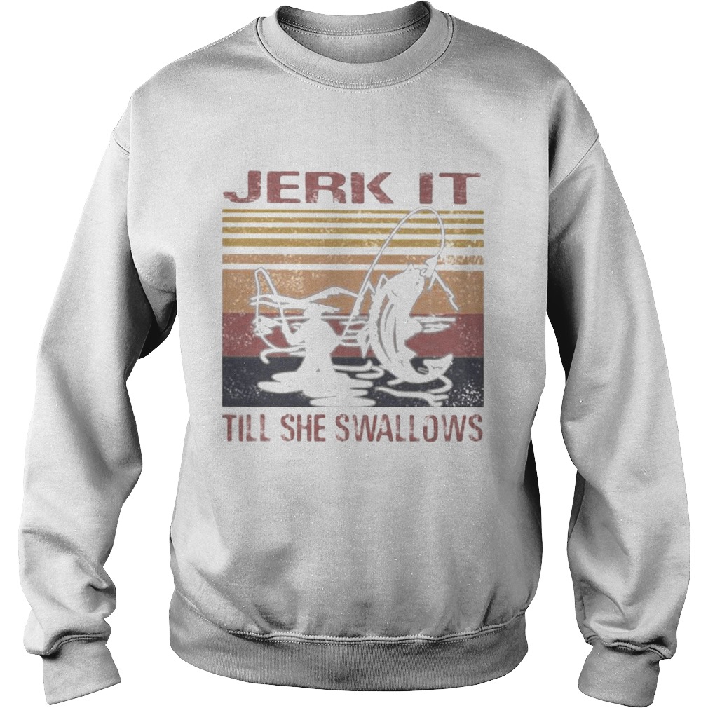 Fishing jerk it till she swallows vintage retro white Sweatshirt